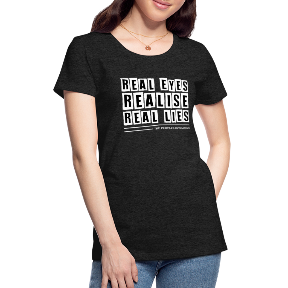Women's Premium Tee - Real Eyes, Realise, Real Lies - charcoal grey