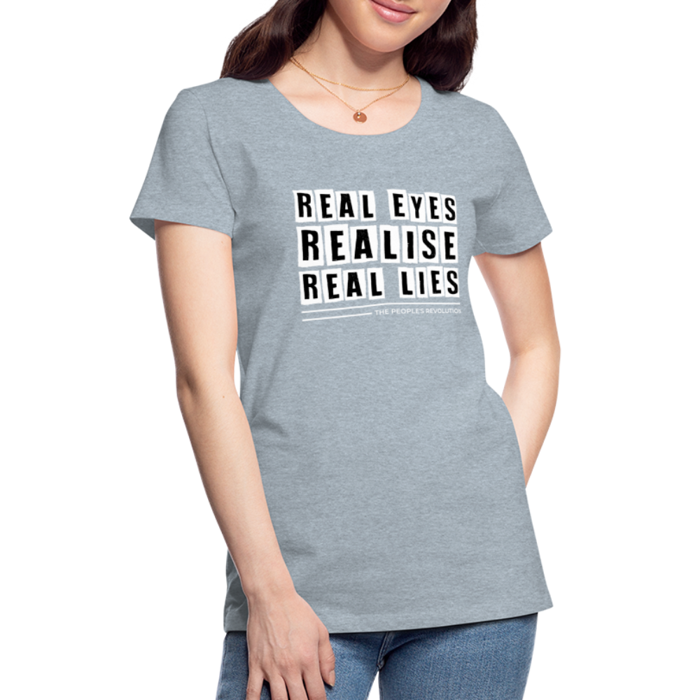 Women's Premium Tee - Real Eyes, Realise, Real Lies - heather ice blue