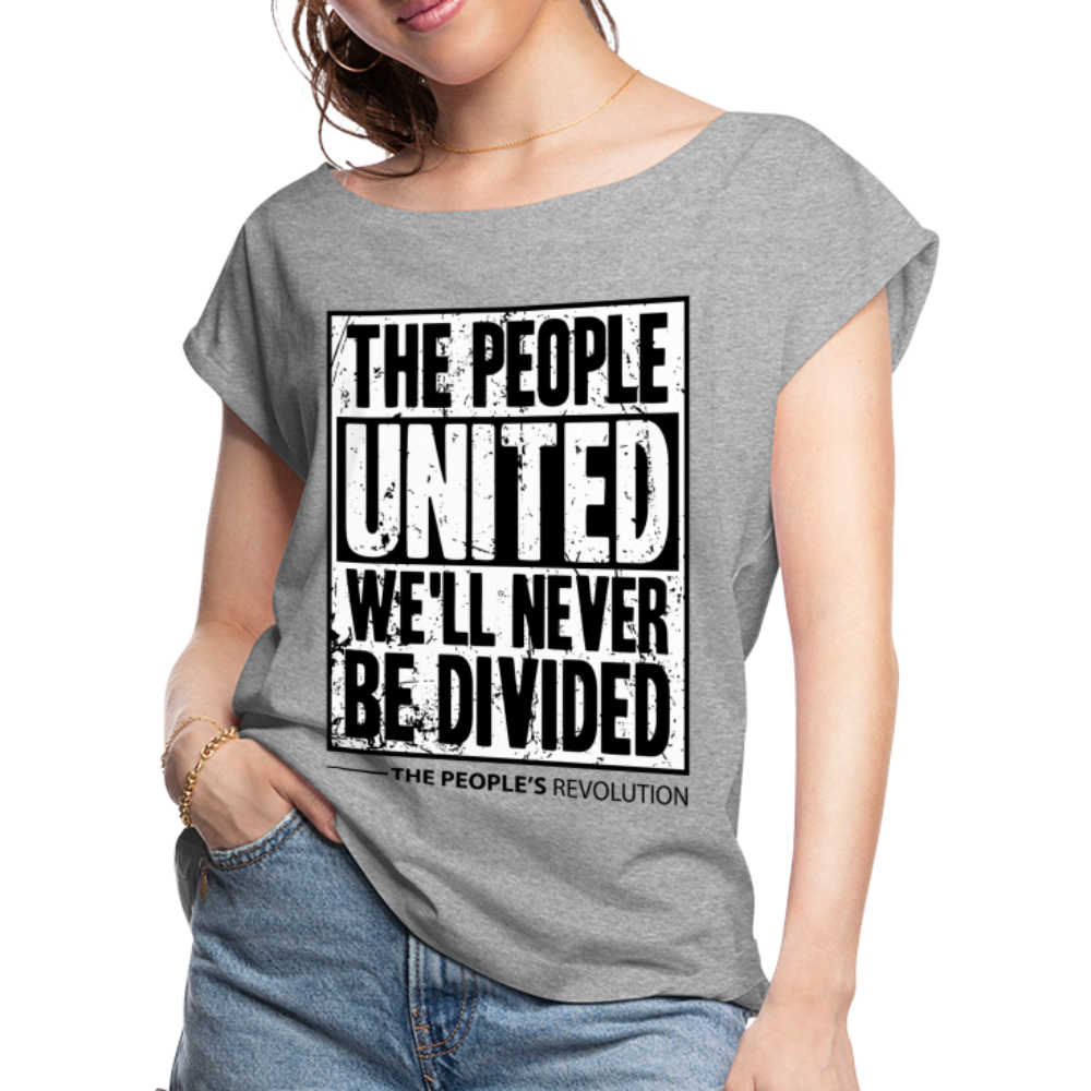 Women's Roll Cuff T-Shirt - The People, UNITED, We'll Never Be DIvided - heather gray
