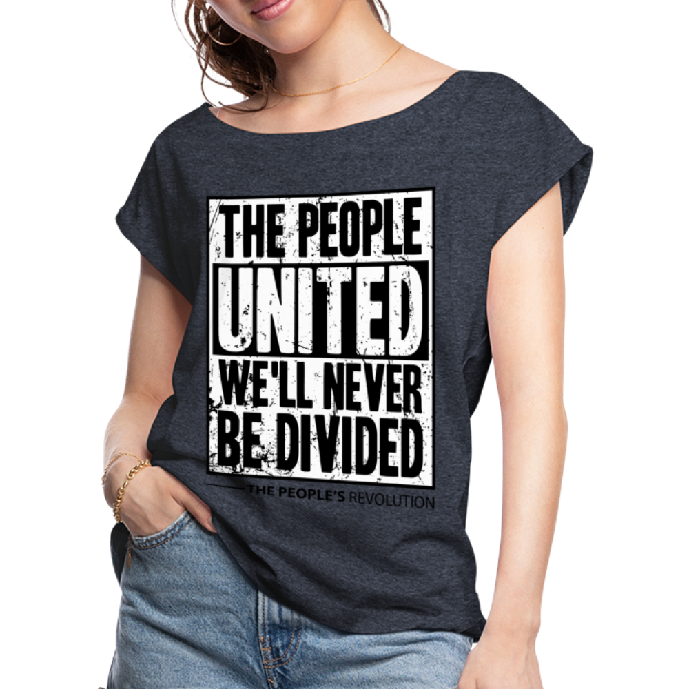 Women's Roll Cuff T-Shirt - The People, UNITED, We'll Never Be DIvided - navy heather