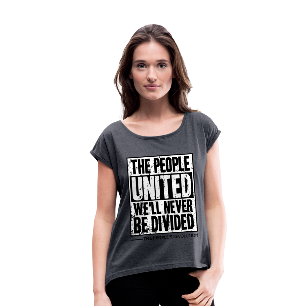 Women's Roll Cuff T-Shirt - The People, UNITED, We'll Never Be DIvided - navy heather