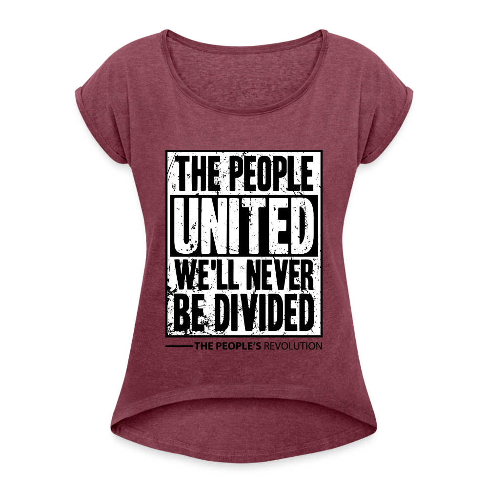 Women's Roll Cuff T-Shirt - The People, UNITED, We'll Never Be DIvided - heather burgundy