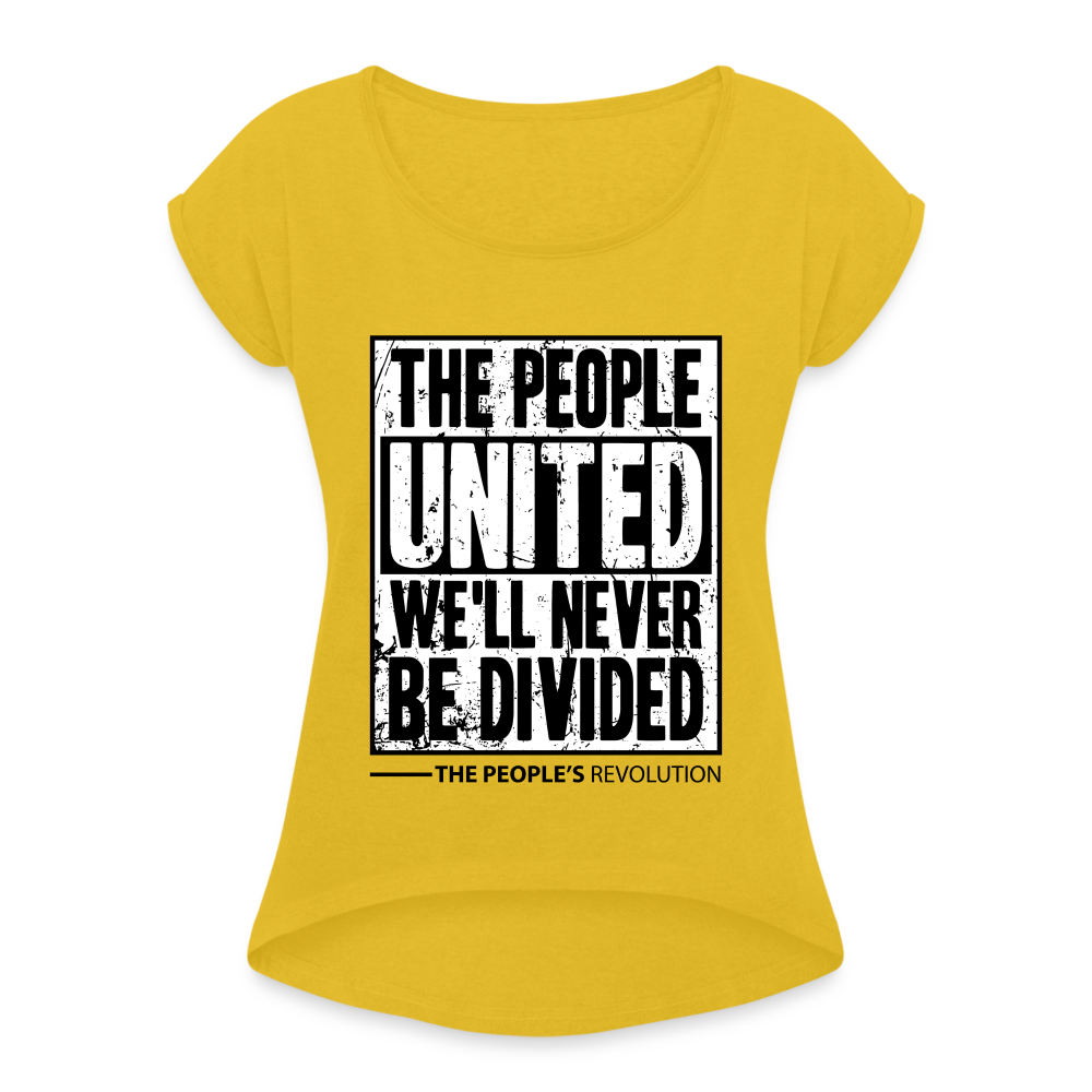 Women's Roll Cuff T-Shirt - The People, UNITED, We'll Never Be DIvided - mustard yellow