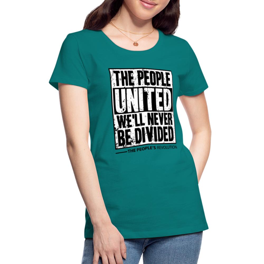 Women’s Premium Tee - The People, UNITED, We'll Never Be Divided - teal