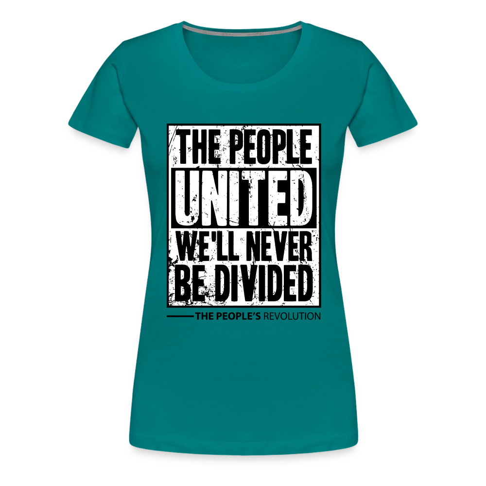 Women’s Premium Tee - The People, UNITED, We'll Never Be Divided - teal