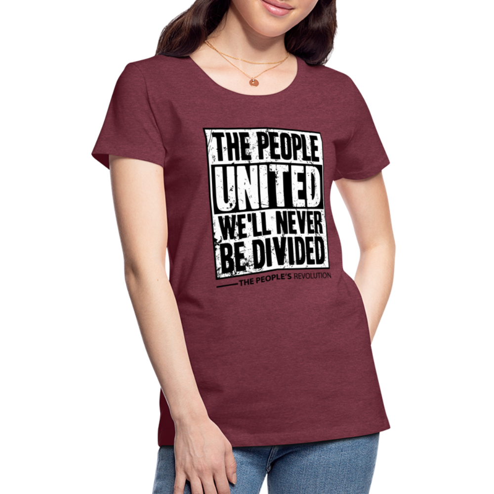 Women’s Premium Tee - The People, UNITED, We'll Never Be Divided - heather burgundy