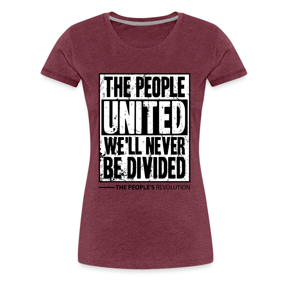 Women’s Premium Tee - The People, UNITED, We'll Never Be Divided - heather burgundy