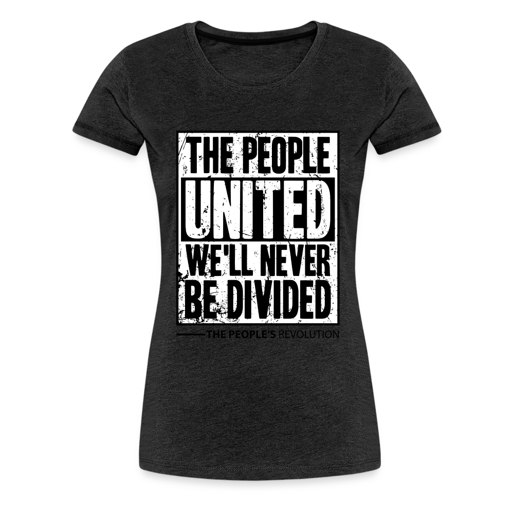 Women’s Premium Tee - The People, UNITED, We'll Never Be Divided - charcoal grey