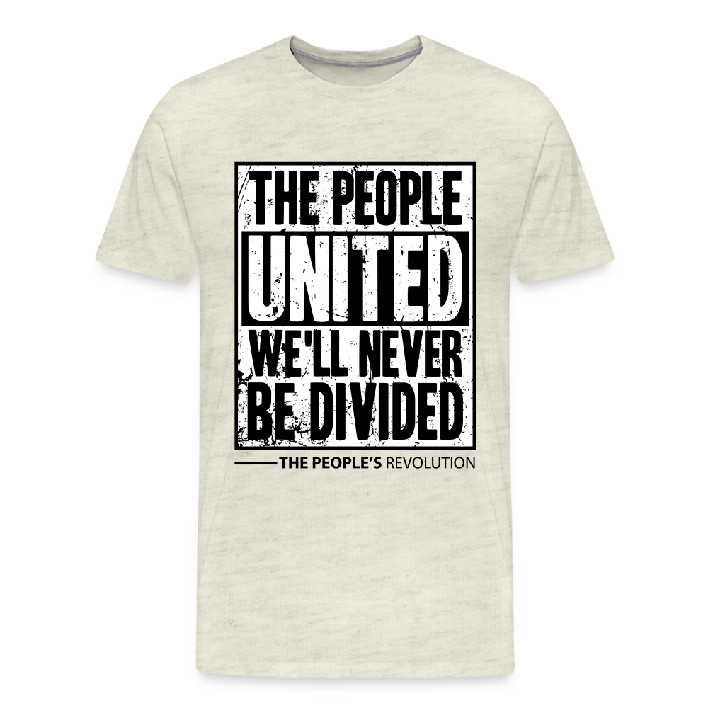 Men's Premium Tee - The People, UNITED, We'll Never Be Divided - heather oatmeal