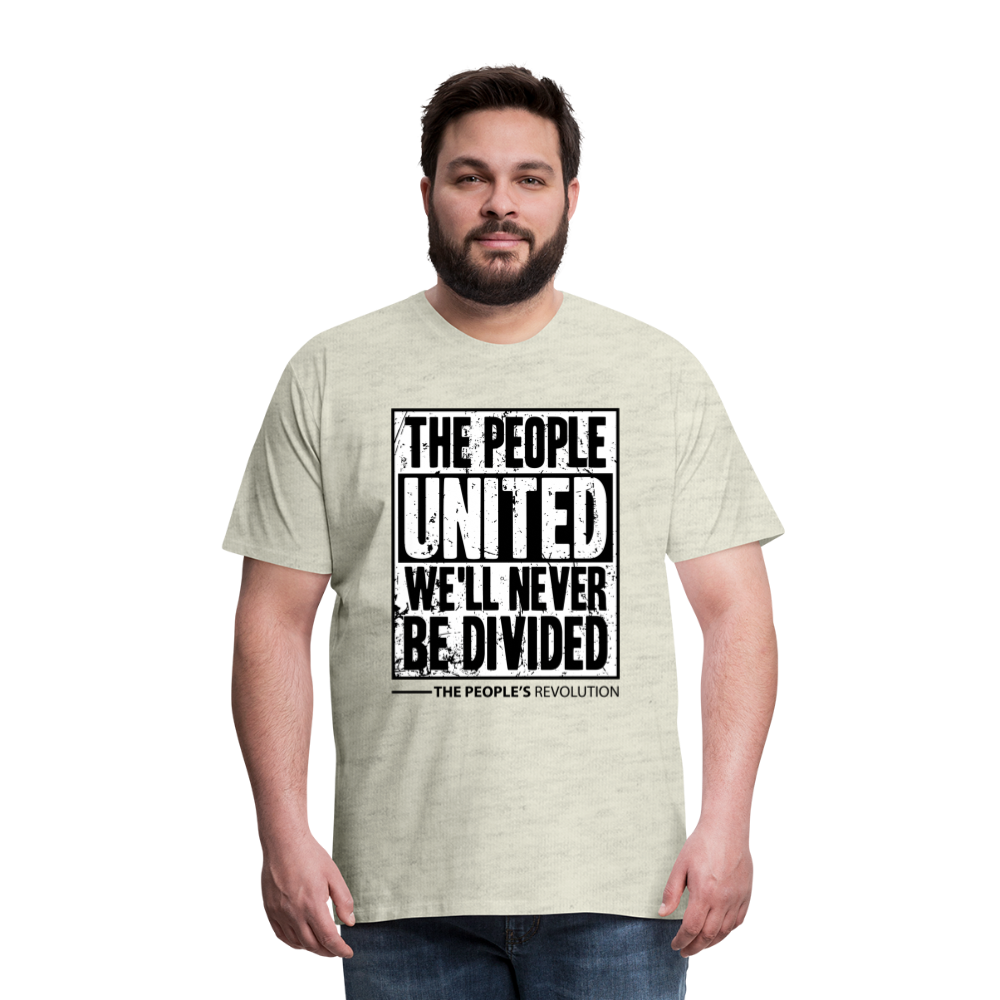 Men's Premium Tee - The People, UNITED, We'll Never Be Divided - heather oatmeal