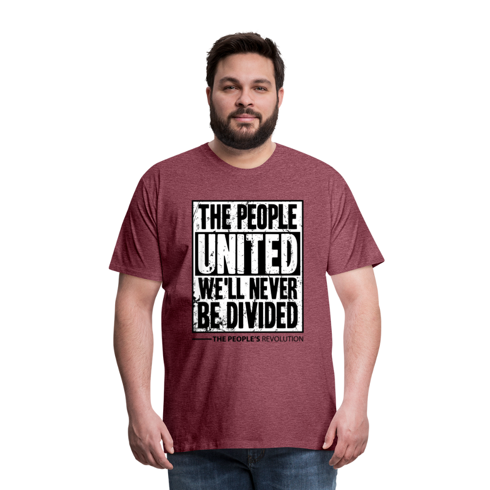 Men's Premium Tee - The People, UNITED, We'll Never Be Divided - heather burgundy