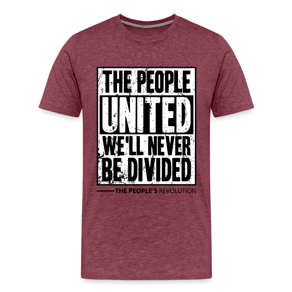Men's Premium Tee - The People, UNITED, We'll Never Be Divided - heather burgundy