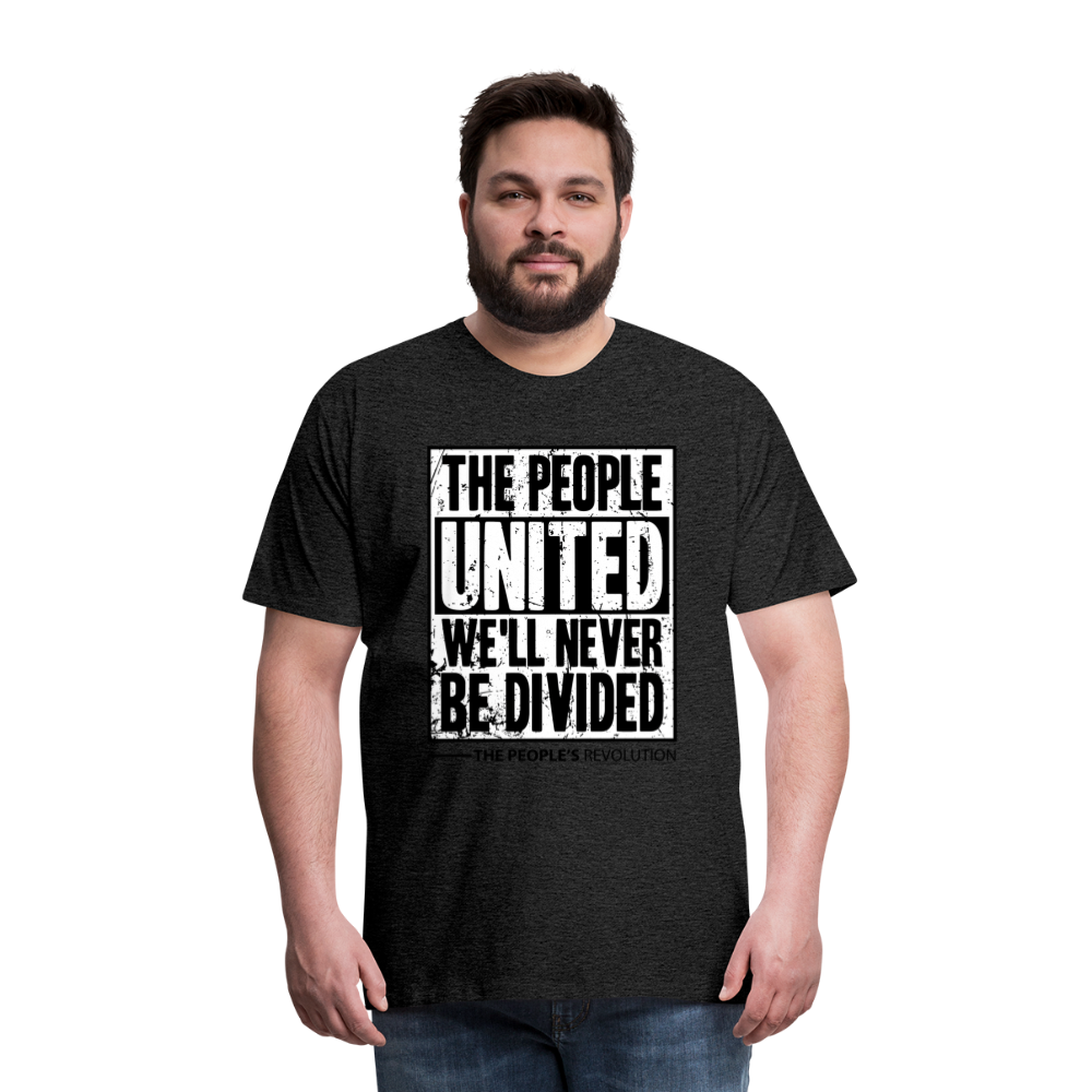 Men's Premium Tee - The People, UNITED, We'll Never Be Divided - charcoal grey