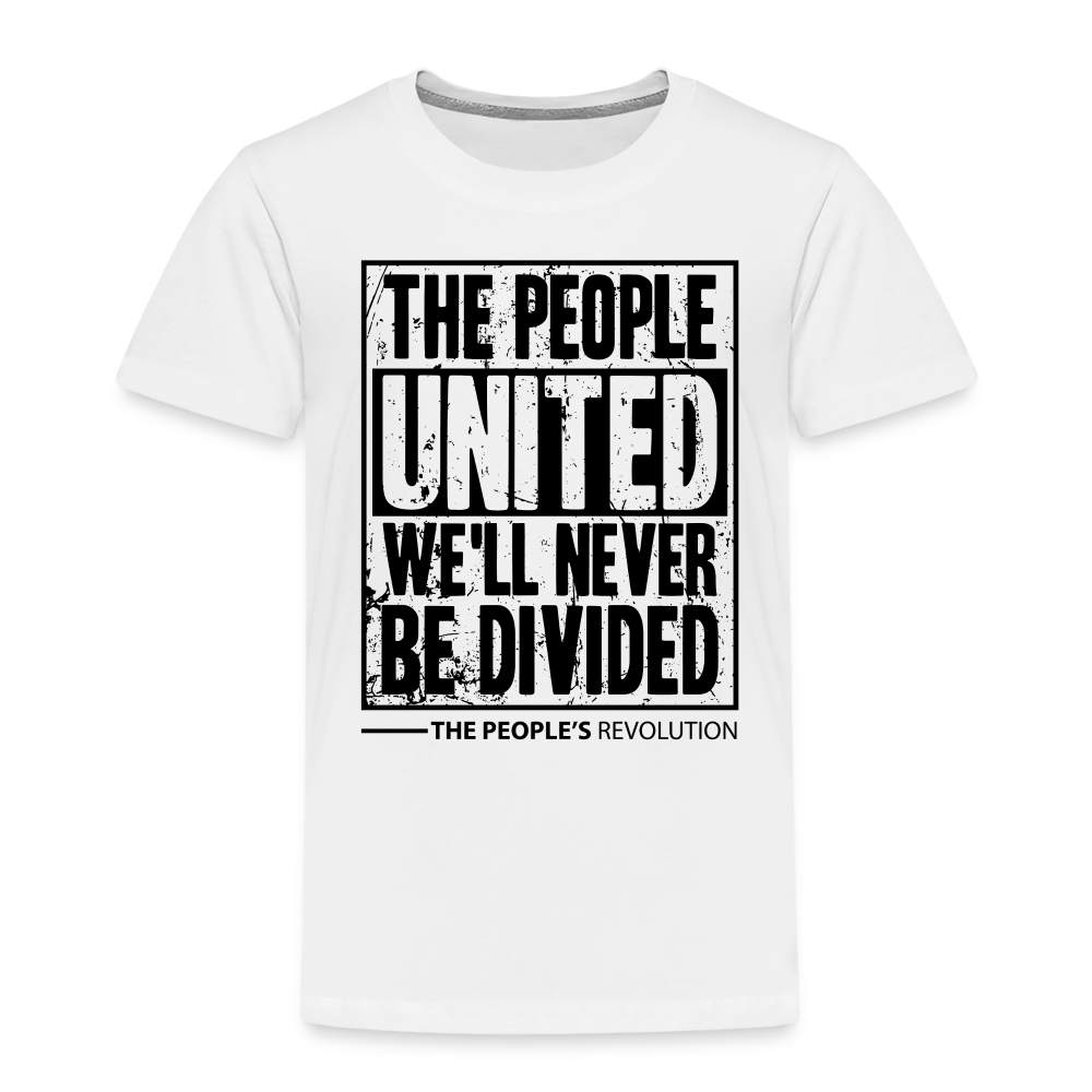 Toddler Premium T-Shirt - The People, UNITED, We'll Never Be Divided - white