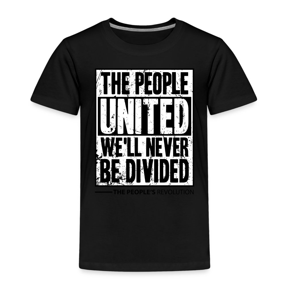 Toddler Premium T-Shirt - The People, UNITED, We'll Never Be Divided - black