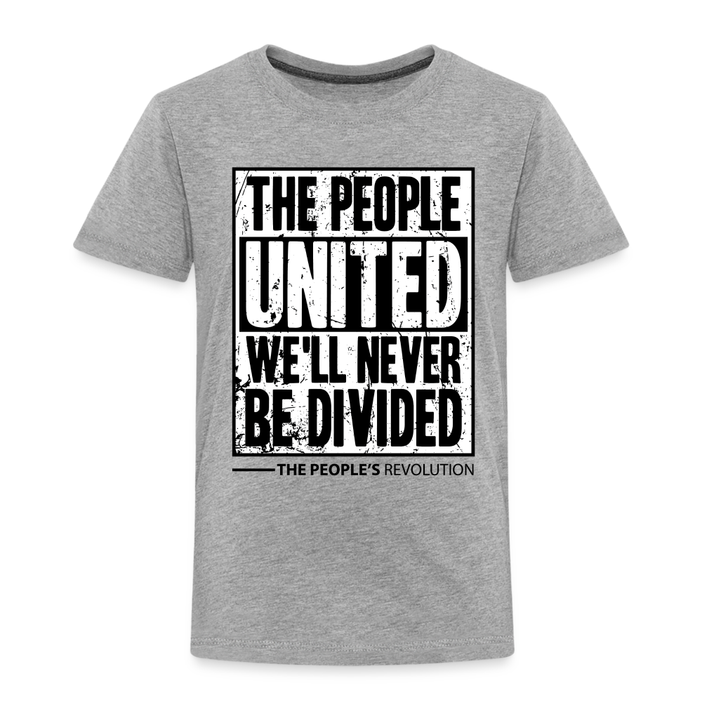 Toddler Premium T-Shirt - The People, UNITED, We'll Never Be Divided - heather gray