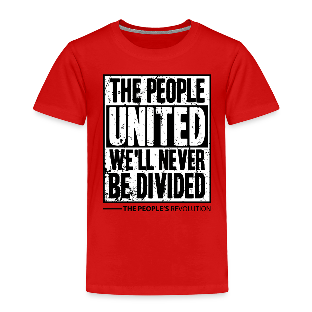 Toddler Premium T-Shirt - The People, UNITED, We'll Never Be Divided - red