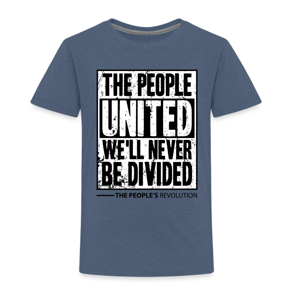 Toddler Premium T-Shirt - The People, UNITED, We'll Never Be Divided - heather blue